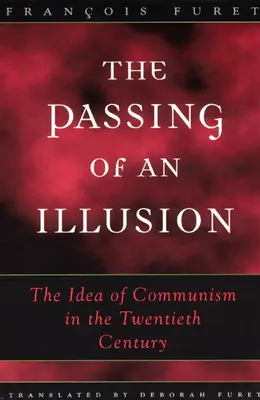 Odchod ilúzie: Idea komunizmu v dvadsiatom storočí - The Passing of an Illusion: The Idea of Communism in the Twentieth Century