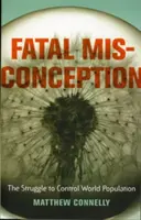 Osudový omyl: Boj o kontrolu svetovej populácie - Fatal Misconception: The Struggle to Control World Population
