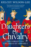 Rytierske dcéry - Zabudnuté deti Eduarda I. - Daughters of Chivalry - The Forgotten Children of Edward I