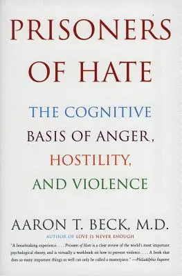 Väzni nenávisti: Kognitívny základ hnevu, nepriateľstva a násilia - Prisoners of Hate: The Cognitive Basis of Anger, Hostility, and Violence