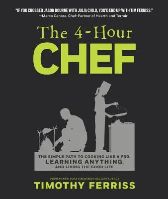 Štvorhodinový šéfkuchár: Jednoduchá cesta k tomu, ako variť ako profesionál, naučiť sa čokoľvek a žiť dobrý život - The 4-Hour Chef: The Simple Path to Cooking Like a Pro, Learning Anything, and Living the Good Life