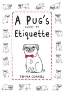 Sprievodca etikety pre mopslíkov - A Pug's Guide to Etiquette