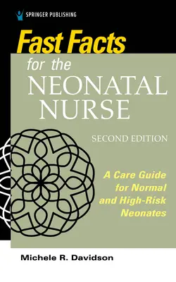 Rýchle fakty pre novorodeneckú sestru, druhé vydanie: Príručka starostlivosti o normálne a vysoko rizikové novorodencov, druhé vydanie - Fast Facts for the Neonatal Nurse, Second Edition: A Care Guide for Normal and High-Risk Neonates