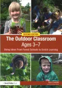 Trieda v prírode vo veku 3-7 rokov: Využitie nápadov z lesných škôl na obohatenie učenia - The Outdoor Classroom Ages 3-7: Using Ideas from Forest Schools to Enrich Learning