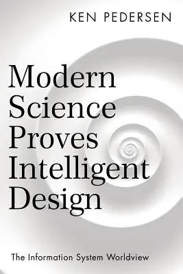 Moderná veda dokazuje inteligentný dizajn: Svetonázor informačného systému - Modern Science Proves Intelligent Design: The Information System Worldview