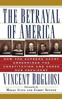 Zrada Ameriky: Ako Najvyšší súd podkopal ústavu a vybral nášho prezidenta - The Betrayal of America: How the Supreme Court Undermined the Constitution and Chose Our President