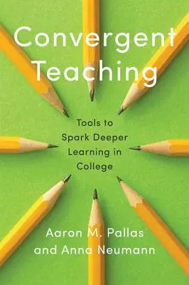 Konvergentné vyučovanie: nástroje na podnietenie hlbšieho učenia na vysokej škole - Convergent Teaching: Tools to Spark Deeper Learning in College