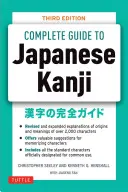 Kompletný sprievodca japonskými kandži: (Jlpt pre všetky úrovne) Zapamätanie a pochopenie 2 136 štandardných znakov - The Complete Guide to Japanese Kanji: (Jlpt All Levels) Remembering and Understanding the 2,136 Standard Characters