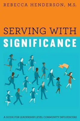 Služba s významom: Príručka pre vedúcich pracovníkov na úrovni spoločenstva - Serving with Significance: A Guide for Leadership Level Community Influencers