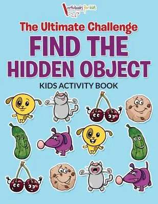 Najvyššia výzva Nájdi skrytý objekt Kniha aktivít pre deti - The Ultimate Challenge Find the Hidden Object Kids Activity Book