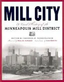 Mlynské mesto: Vizuálna história mlynskej štvrte v Minneapolise - Mill City: A Visual History of the Minneapolis Mill District