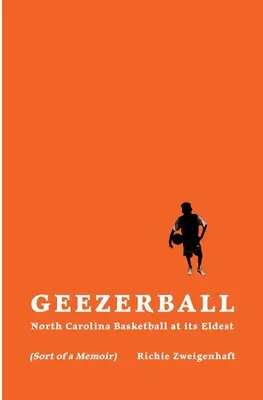 Geezerball: Basketbal v Severnej Karolíne v jej najstaršej podobe - Geezerball: North Carolina Basketball at its Eldest