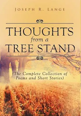 Myšlienky zo stromu: Kompletná zbierka básní a poviedok - Thoughts from a Tree Stand: The Complete Collection of Poems and Short Stories