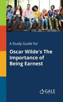 Sprievodca štúdiom k dielu Oscara Wildea Dôležité je byť Earnestom - A Study Guide for Oscar Wilde's The Importance of Being Earnest