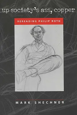 V zadku spoločnosti, Copper: Znovu čítanie Philipa Rotha - Up Society's Ass, Copper: Rereading Philip Roth