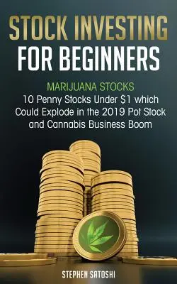 Investovanie do akcií pre začiatočníkov: Akcie marihuany - 10 penny akcií pod 1 dolár, ktoré by mohli v roku 2019 vybuchnúť v boome akcií marihuany a konopných firiem - Stock Investing for Beginners: Marijuana Stocks - 10 Penny Stocks Under $1 which Could Explode in the 2019 Pot Stock and Cannabis Business Boom