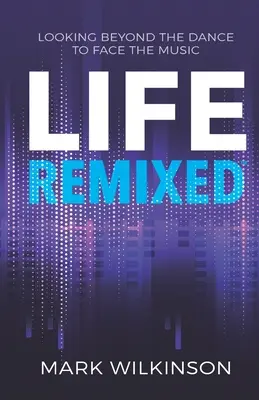 Life Remixed: Pohľad za hranice tanca, aby sme čelili hudbe - Life Remixed: Looking Beyond The Dance To Face The Music