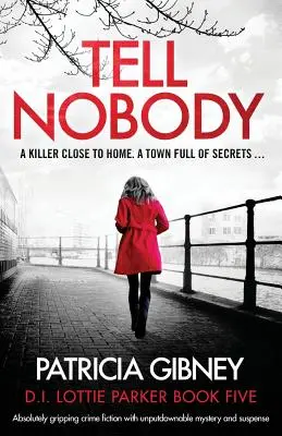 Nikomu to nehovor: Absolútne strhujúca kriminálka s neodškriepiteľnou záhadou a napätím - Tell Nobody: Absolutely gripping crime fiction with unputdownable mystery and suspense