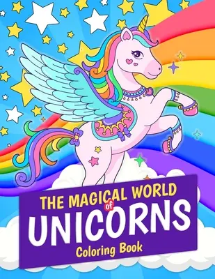 Magický svet jednorožcov Omaľovánky: Magický svet jednorožcov 30 strán na vyfarbovanie. Skvelý darček pre deti a dievčatá vo veku 4-8 rokov - The Magical World of Unicorns Coloring Book: Magical Unicorn 30 Coloring Pages. Great Gift for Kids and Girls Ages 4-8