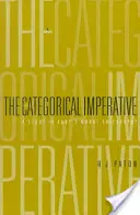 Kategorický imperatív: A Study in Kant's Moral Philosophy - Categorical Imperative: A Study in Kant's Moral Philosophy