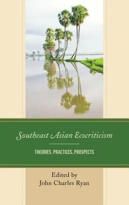 Ekokritika juhovýchodnej Ázie: Teórie, prax, perspektívy - Southeast Asian Ecocriticism: Theories, Practices, Prospects