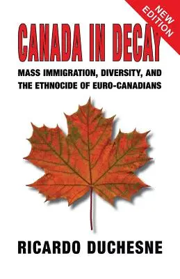 Kanada v rozklade: Masová imigrácia, rozmanitosť a etnocida eurokanaďanov - Canada In Decay: Mass Immigration, Diversity, and the Ethnocide of Euro-Canadians