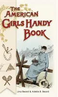 Príručka pre americké dievčatá: Ako zabaviť seba aj ostatných (Nonpareil Books) - American Girls Handy Book: How to Amuse Yourself and Others (Nonpareil Books)