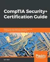 Sprievodca certifikáciou CompTIA Security+: Zvládnite základy bezpečnosti IT a témy skúšky na certifikáciu CompTIA Security+ SY0-501 - CompTIA Security+ Certification Guide: Master IT security essentials and exam topics for CompTIA Security+ SY0-501 certification