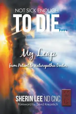 Nie je dosť chorý na to, aby zomrel - Not Sick Enough To Die