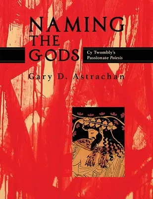 Pomenovanie bohov: vášnivá poézia Cy Twomblyho - Naming the Gods: Cy Twombly's Passionate Poiesis