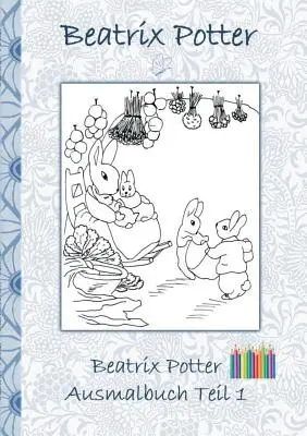 Beatrix Potter Omaľovánky 1. časť ( Králik Peter ): Omaľovánky, vymaľovánky, vymaľovávanie, originál, pastelky, fixky, ceruzka, auqarell, klasika, školák - Beatrix Potter Ausmalbuch Teil 1 ( Peter Hase ): Malbuch, ausmalen, kolorieren, Original, Buntstifte, Filzer, Bleistift, Auqarell, Klassiker, Schulkin