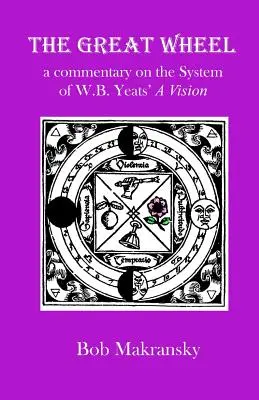 Veľké koleso: komentár k systému Vízie W. B. Yeatsa - The Great Wheel: a commentary on the System of W.B. Yeats' A Vision