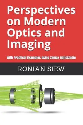 Perspektívy modernej optiky a zobrazovania: S praktickými príkladmi s využitím Zemax(R) OpticStudio(TM) - Perspectives on Modern Optics and Imaging: With Practical Examples Using Zemax(R) OpticStudio(TM)
