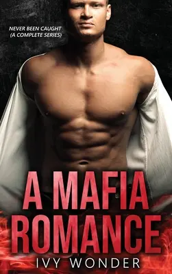 Mafiánska romanca: Mafiánsky román: Nikdy nebol pristihnutý (kompletná séria) - A Mafia Romance: Never Been Caught (A Complete Series)