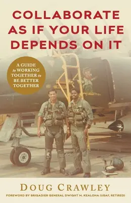 Spolupracujte, ako keby na tom závisel váš život: A Guide to Working Together to Be Better Together - Collaborate as If Your Life Depends on It: A Guide to Working Together to Be Better Together