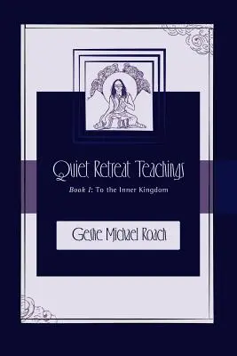 Do Vnútorného kráľovstva: Kniha 1: Učenie o tichom ústraní - To the Inner Kingdom: Quiet Retreat Teachings Book 1