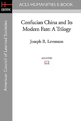 Konfuciánska Čína a jej moderný osud: trilógia - Confucian China and Its Modern Fate: A Trilogy