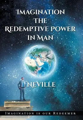 Neville Goddard: Goddard: Imagination (Predstavivosť): (tvrdá väzba): The Redemptive Power in Man (Hardcover): Predstavivosť vytvára skutočnosť - Neville Goddard: Imagination: The Redemptive Power in Man (Hardcover): Imagining Creates Reality