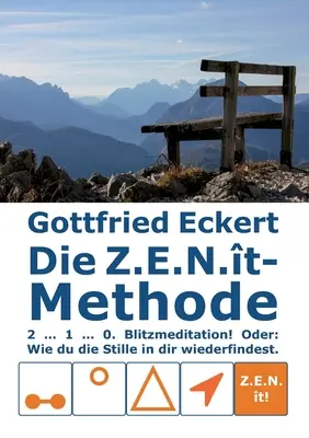 Metóda Z.E.N.t: 2 ... 1 ... 0. Blesková meditácia! Oder: Wie du die Stille in dir wiederfindest! - Die Z.E.N.t-Methode: 2 ... 1 ... 0. Blitzmeditation! Oder: Wie du die Stille in dir wiederfindest!