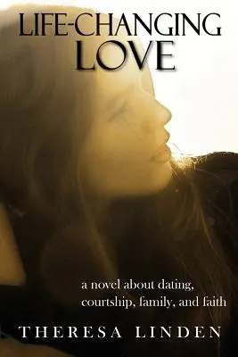 Láska, ktorá mení život: Román o randení, dvorení, rodine a viere. - Life-Changing Love: A novel about dating, courtship, family, and faith.