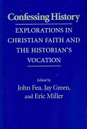 Vyznávanie histórie: Skúmanie kresťanskej viery a povolania historika - Confessing History: Explorations in Christian Faith and the Historian's Vocation