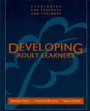 Rozvoj dospelých učiacich sa: Stratégie pre učiteľov a školiteľov - Developing Adult Learners: Strategies for Teachers and Trainers