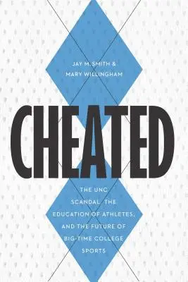 Podvedení: Škandál UNC, vzdelávanie športovcov a budúcnosť veľkého univerzitného športu - Cheated: The UNC Scandal, the Education of Athletes, and the Future of Big-Time College Sports
