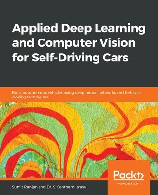 Aplikované hlboké učenie a počítačové videnie pre samojazdiace autá: Zostavte autonómne vozidlá pomocou hlbokých neurónových sietí a techník klonovania správania - Applied Deep Learning and Computer Vision for Self-Driving Cars: Build autonomous vehicles using deep neural networks and behavior-cloning techniques