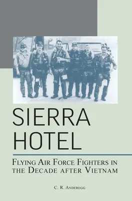 Hotel Sierra: Lety stíhačiek vojenského letectva v desaťročí po Vietname - Sierra Hotel: Flying Air Force Fighters in the Decade After Vietnam