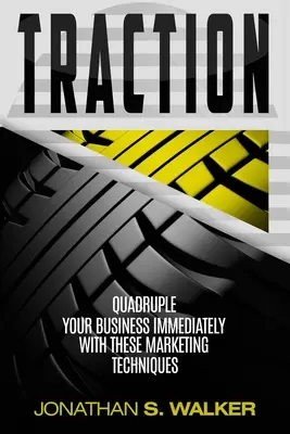 Trakcia - Podnikateľský plán a podnikateľská stratégia: S týmito marketingovými technikami okamžite štvornásobne zvýšite svoje podnikanie - Traction - Business Plan and Business Strategy: Quadruple Your Business Immediately With These Marketing Techniques