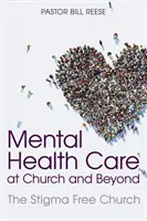 Starostlivosť o duševné zdravie v cirkvi a mimo nej: Cirkev bez stigmy - Mental Health Care at Church and Beyond: The Stigma Free Church