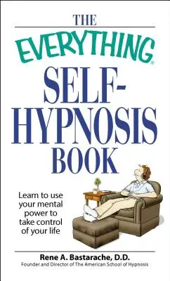 The Everything Self-Hypnosis Book: Naučte sa využívať svoju duševnú silu na prevzatie kontroly nad svojím životom - The Everything Self-Hypnosis Book: Learn to Use Your Mental Power to Take Control of Your Life
