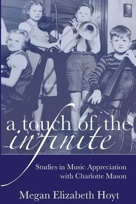 Dotyk nekonečna: Hudobný zážitok: Štúdie o hudobnom cítení s Charlotte Masonovou - A Touch of the Infinite: Studies in Music Appreciation with Charlotte Mason