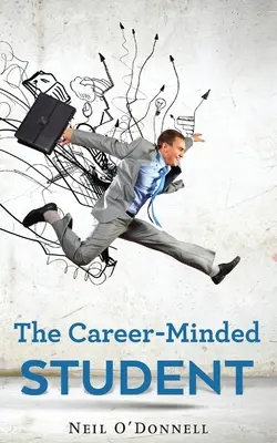 Kariérne orientovaný študent: Ako vyniknúť na hodinách a získať prácu - The Career-Minded Student: How To Excel In Classes And Land A Job